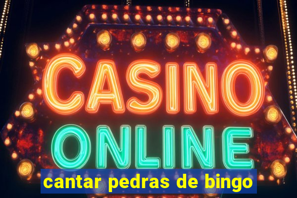 cantar pedras de bingo